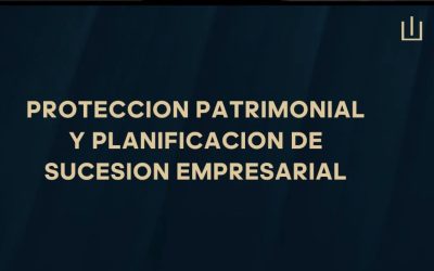Protección Patrimonial y Planificación de Sucesión Empresarial.
